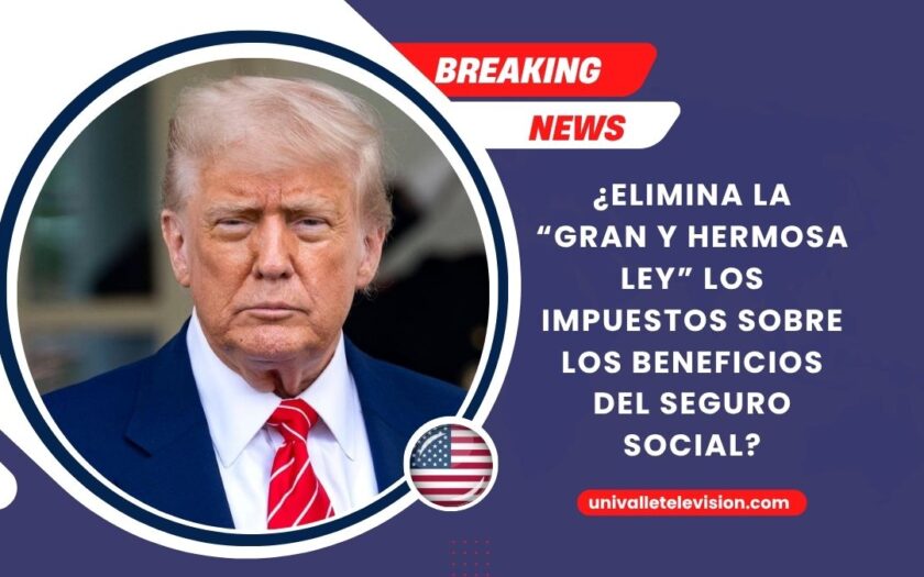 ¿Elimina la “Gran y Hermosa Ley” Los impuestos Sobre Los beneficios Del Seguro Social?